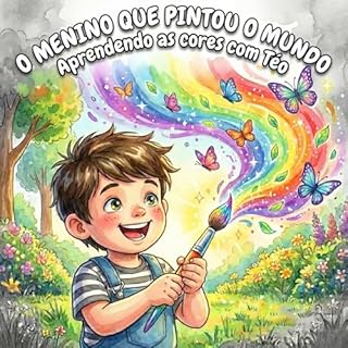 O Menino Que Pintou o Mundo: Aprendendo as Cores com Téo