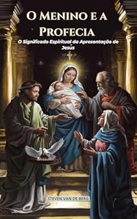 Livro O Menino e a Profecia: O Significado Espiritual da Apresentação de Jesus