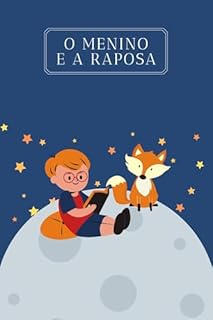 Livro O Menino e a Raposa: Uma encantadora história infantil que fala sobre amizade, confiança e a magia de cuidar uns dos outros