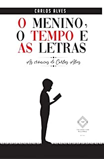 Livro O Menino, o Tempo e as Letras : As Crônicas de Carlos Alves