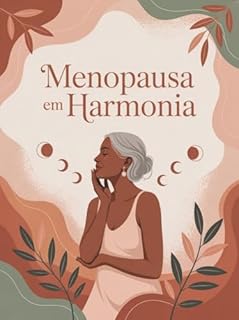 Livro Menopausa em Harmonia - Como compreender seu corpo, acolher suas mudanças e viver a menopausa com equilíbrio, serenidade e sabedoria feminina