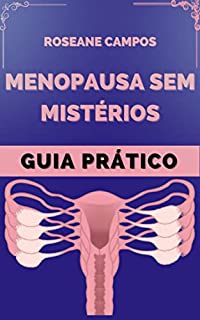 MENOPAUSA SEM MISTÉRIOS: Dicas Para Passar Por Essa Fase Com Tranquilidade