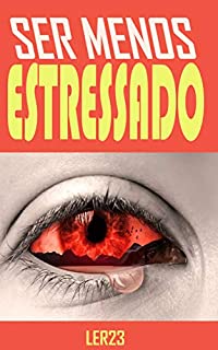 Livro Sendo Menos Estressado: Obtenha todo o apoio e orientação que você precisa para ser um sucesso em superar o estresse! (Saúde Mais Livro 4)