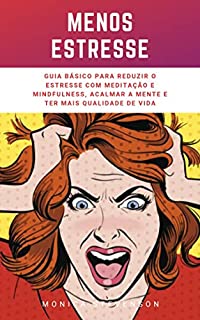 Livro Menos Estresse: Guia Básico Para Reduzir O Estresse Com Meditação E Mindfulness, Acalmar A Mente E Ter Mais Qualidade De Vida