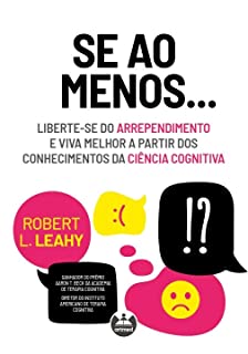 Livro Se ao Menos...: Liberte-se do Arrependimento e Viva Melhor a partir dos Conhecimentos da Ciência Cognitiva
