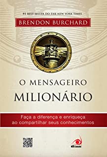O Mensageiro Milionário: Faça a diferença e enriqueça ao compartilhar seus conhecimentos