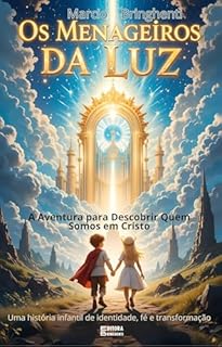 Livro Os Mensageiros da Luz A Aventura para Descobrir Quem Somos em Cristo (Uma história infantil de identidade, fé e transformação): Livro 130 de 10.000