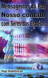 Livro Mensageiros da Paz   Nosso contato com Seres das Estrelas