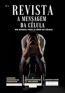 A MENSAGEM DA CÉLULA: SUPERANDO SOFRIMENTOS DA MODERNIDADE (REVISTA A MENSAGEM DA CÉLULA Livro 7)