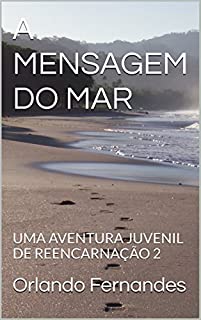 Livro A MENSAGEM DO MAR: UMA AVENTURA JUVENIL DE REENCARNAÇÃO 2 (ONDAS DA VIDA)