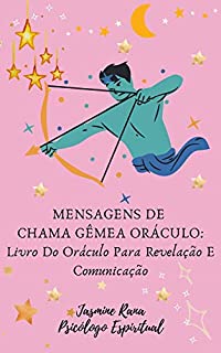 Mensagens De Chama Gêmea Oráculo : Livro Do Oráculo Para Revelação E Comunicação: Conecte-se com o eu Superior de Sua Chama Gêmea para Responder e se Comunicar com você para Uma União Harmoniosa
