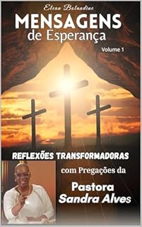 Livro Mensagens de Esperança, Reflexões Transformadoras: Com Pregações da Pastora Sandra Alves