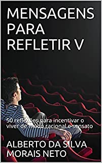 Livro MENSAGENS PARA REFLETIR V: 50 reflexões para incentivar o viver de modo racional e sensato