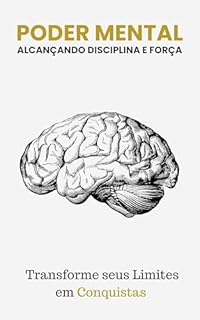 Livro Poder Mental: Alcançando Disciplina e Força: Transforme Seus Limites em Conquistas