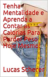 Livro Tenha Mentalidade e Aprenda a Contar as Calorias Para Perder Peso Hoje Mesmo!