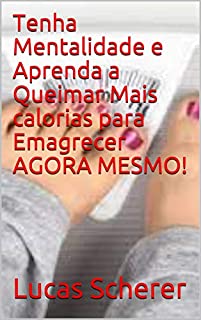Livro Tenha Mentalidade e Aprenda a Queimar Mais calorias para Emagrecer AGORA MESMO!