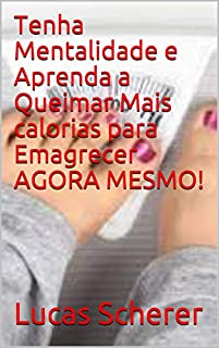 Tenha Mentalidade e Aprenda a Queimar Mais calorias para Emagrecer AGORA MESMO!