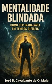 Livro Mentalidade Blindada: Como Ser Inabalável em Tempos Difíceis