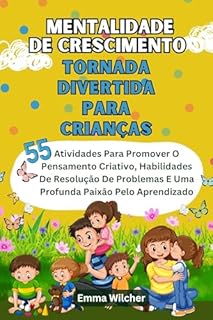 Livro Mentalidade De Crescimento Tornada Divertida Para Crianças: Atividades Para Promover O Pensamento Criativo, Habilidades De Resolução De Problemas E Uma Profunda Paixão Pelo Aprendizado