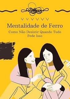Livro Mentalidade de Ferro: Como Não Desistir Quando Tudo Pede Isso