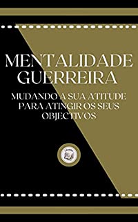 Livro MENTALIDADE GUERREIRA: mudando a sua atitude para atingir os seus objectivos