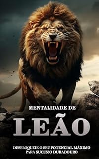 Livro MENTALIDADE DE LEÃO: Liberta o Teu Leão Interior e Alcança o Máximo Sucesso
