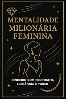 Livro Mentalidade Milionária Feminina: Dinheiro com Propósito, Elegância e Poder
