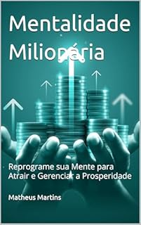 Livro Mentalidade Milionária: Reprograme sua Mente para Atrair e Gerenciar a Prosperidade