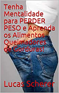 Livro Tenha Mentalidade para PERDER PESO e Aprenda os Alimentos Queimadores de Gorduras!