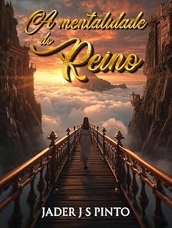 Livro A Mentalidade do Reino: Como alinhar a mente e o coração ao governo de Deus para viver a plenitude do Seu propósito