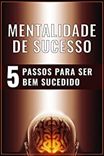 Livro MENTALIDADE DE SUCESSO: 5 Passos Para Ser Bem Sucedido (a)