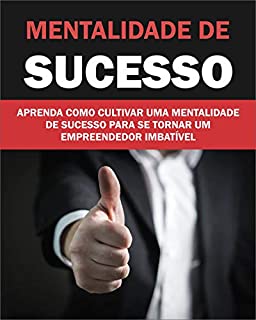 Livro MENTALIDADE DE SUCESSO: APRENDA COMO CULTIVA MENTALIDADE SE SUCESSO PARA VIRA EMPREENDEDOR IMBATÍVEL