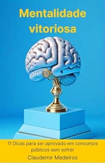 Livro Mentalidade vitoriosa: 11 Dicas para ser aprovado em concursos públicos sem sofrer (Como ser aprovado em concursos públicos)