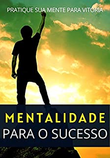 Livro Mentalidade Vitoriosa: Como Praticar Uma Mentalidade Para Ter Sucesso