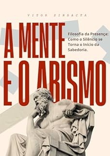 Livro A mente e o abismo : Filosofia da Presença: Como o Silêncio se Torna o Início da Sabedoria.