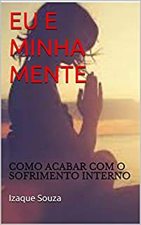 Livro EU E MINHA MENTE: COMO ACABAR COM O SOFRIMENTO INTERNO