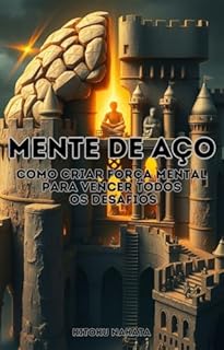 Livro Mente de Aço: Como Criar Força Mental Para Vencer Todos os Desafios