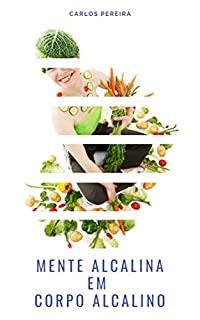 Livro Mente Alcalina em Corpo Alcalino: 7 Rituais Alcalinos para alcalinizar o corpo e a mente