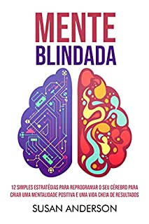 Livro Mente Blindada: 12 Simples Estratégias Para Reprogramar O Seu Cérebro Para Criar Uma Mentalidade Positiva E Uma Vida Cheia De Resultados