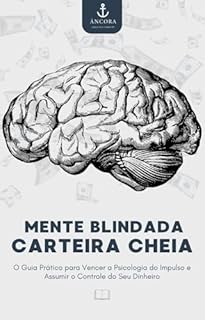 Livro Mente Blindada, Carteira Cheia: O Guia Prático para Vencer a Psicologia do Impulso e Assumir o Controle do Seu Dinheiro