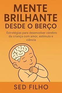 Livro Mente Brilhante Desde o Berço: Estratégias para desenvolver o cérebro da criança com amor, estímulo e ciência