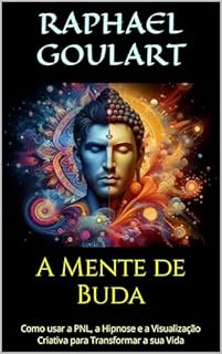 Livro A Mente de Buda: Como usar a PNL, a Hipnose e a Visualização Criativa para Transformar a sua Vida