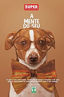 A Mente do Seu Cachorro: O que o seu cão sente, como ele enxerga o mundo e de que forma você pode se comunicar melhor com o seu melhor amigo.