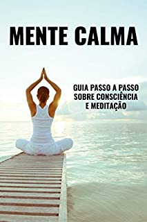 Livro MENTE CALMA: Guia Passo a Passo sobre Consciência e Meditação
