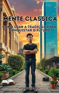 Livro Mente Clássica: Como Usar a Tradição Para Conquistar o Futuro