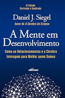 Livro A Mente em Desenvolvimento: Como os Relacionamentos e o Cérebro Interagem para Moldar quem Somos