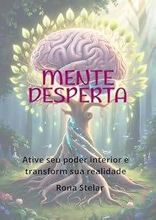 Mente Desperta Ative Seu Poder Interior E Transforme Sua Realidade