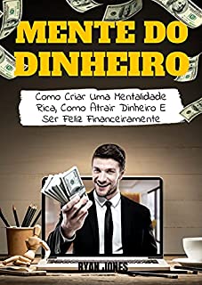 Livro Mente Do Dinheiro: Como Criar Uma Mentalidade Rica, Como Atrair Dinheiro E Ser Feliz Financeiramente