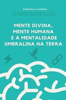 Livro Mente divina, mente humana e a mentalidade umbralina na Terra
