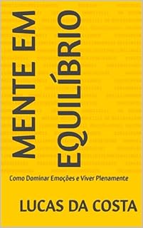 MENTE EM EQUILÍBRIO: Como Dominar Emoções e Viver Plenamente